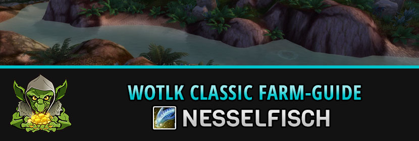 WotLK Classic Nesselfisch farmen WotLK Classic Nesselfisch farmen